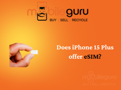 Does iPhone 15 Plus offer eSIM?