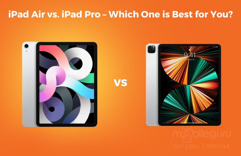 iPad Air vs. iPad Pro – Which One is Best for You?