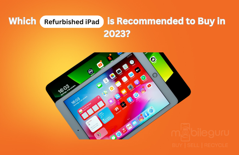 Which Refurbished iPad is Recommended to Buy in 2023?