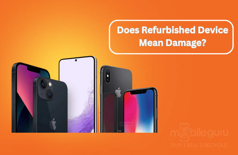 Does Refurbished Device Mean Damage?