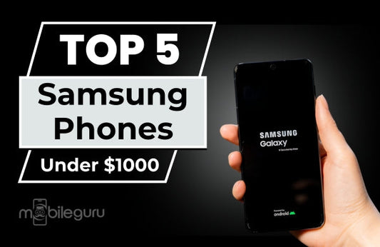Top 5 Samsung Phones Under $1000: Excellent Performance, Great Value