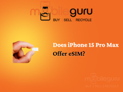 Does iPhone 15 Pro Max offer eSIM?