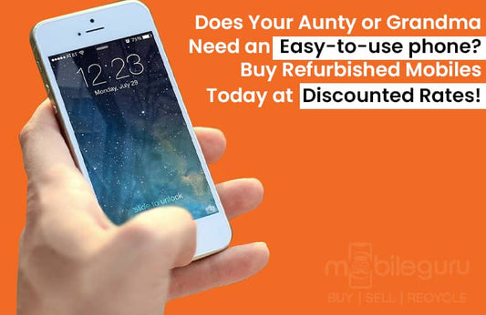 Does Your Aunty or Grandma Need an Easy-to-use phone? Buy Refurbished Mobiles Today at Discounted Rates!