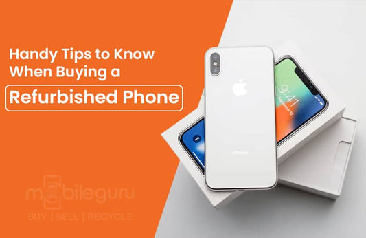 Handy Tips to Know When Buying a Refurbished Phone