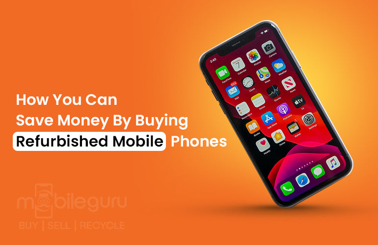 Discover: How You Can Save Money By Buying Refurbished Mobile Phones