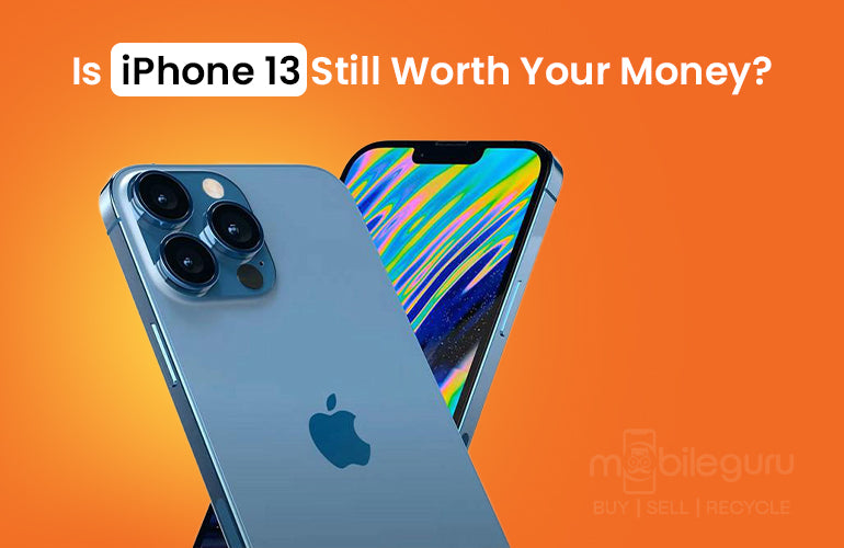Is iPhone 13 Still Worth Your Money?