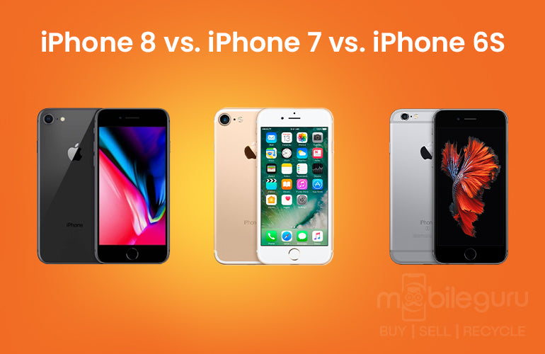 iPhone 8 vs. iPhone 7 vs. iPhone 6S