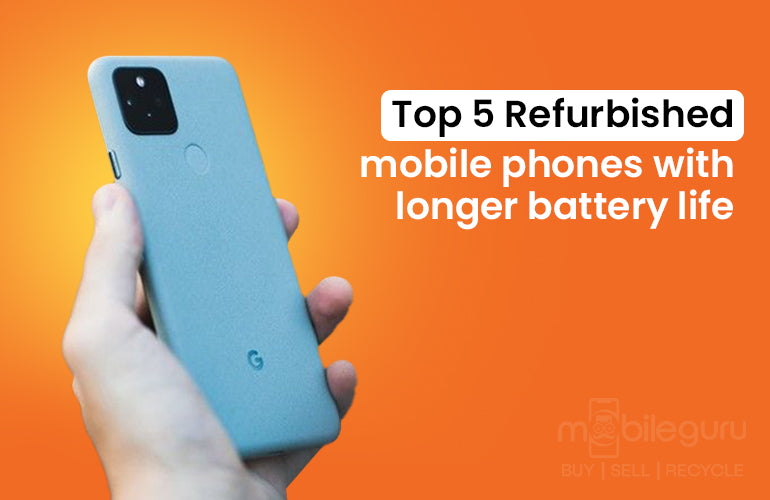 Top 5 Refurbished mobile phones with longer battery life