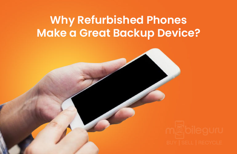 Why Refurbished Phones Make a Great Backup Device?