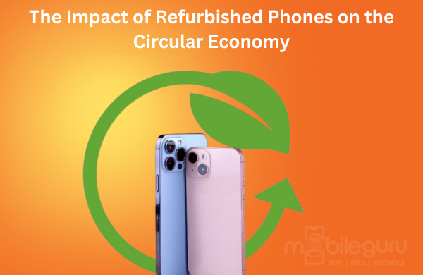 The Impact of Refurbished Phones on the Circular Economy