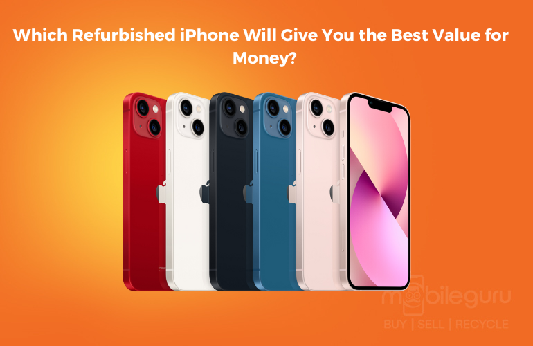 Which Refurbished iPhone Will Give You the Best Value for Money?