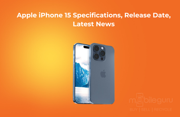 Apple iPhone 15 Specifications, Release Date, Latest News