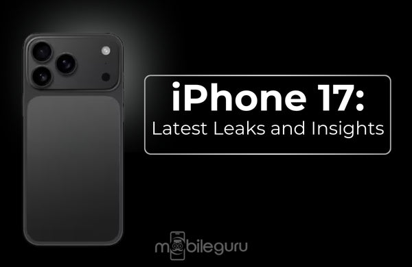 iPhone 17: Latest Leaks and Insights