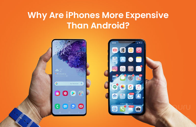 Why Are iPhones More Expensive Than Android?