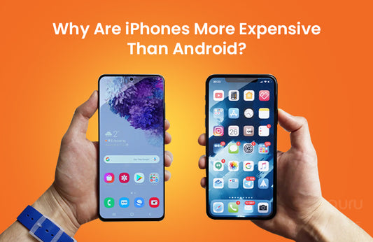 Why Are iPhones More Expensive Than Android?