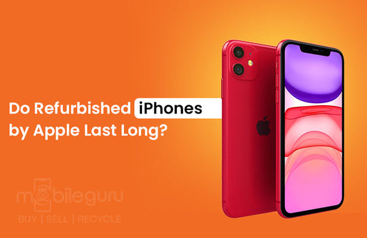 Do Refurbished iPhones by Apple Last Long?